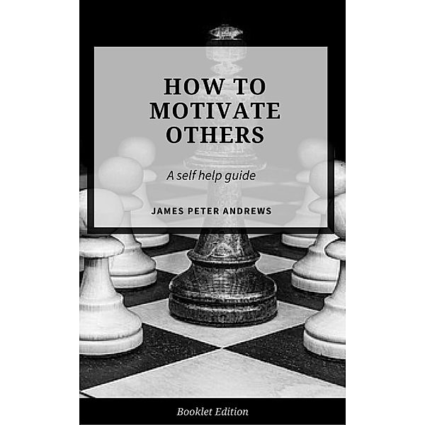 How to Motivate Others (Self Help), James Peter Andrews