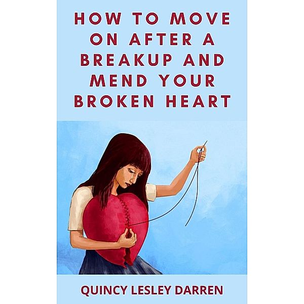 How To Move On After A Breakup And Mend Your Broken Heart, Quincy Lesley Darren