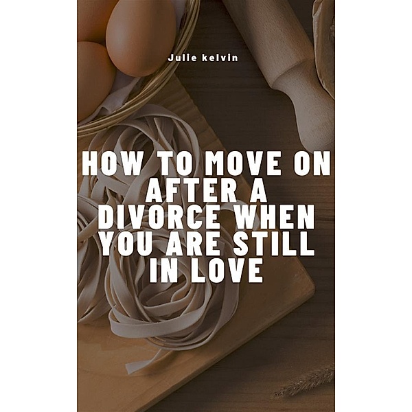 How To Move On After Divorce When You Are Still in love, Phil Jenkins