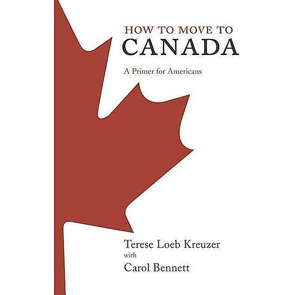 How to Move to Canada, Terese Loeb Kreuzer, Carol Bennett