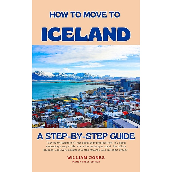 How to Move to Iceland: A Step-by-Step Guide, William Jones