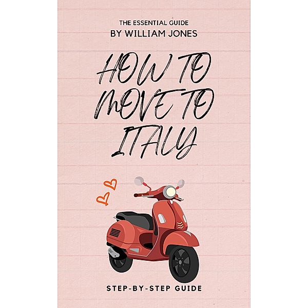 How to Move to Italy: Step-by-Step Guide, William Jones