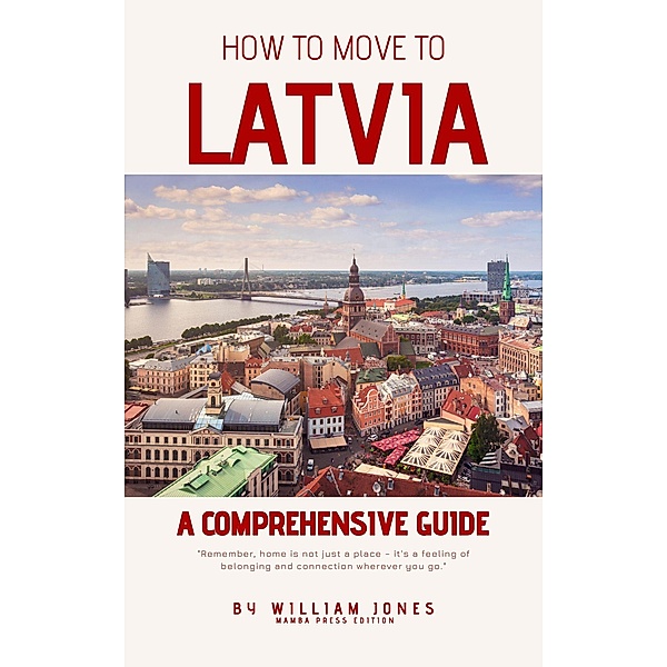 How to Move to Latvia: A Comprehensive Guide, William Jones