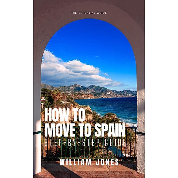How to Move to Spain: Step-by-Step Guide, William Jones
