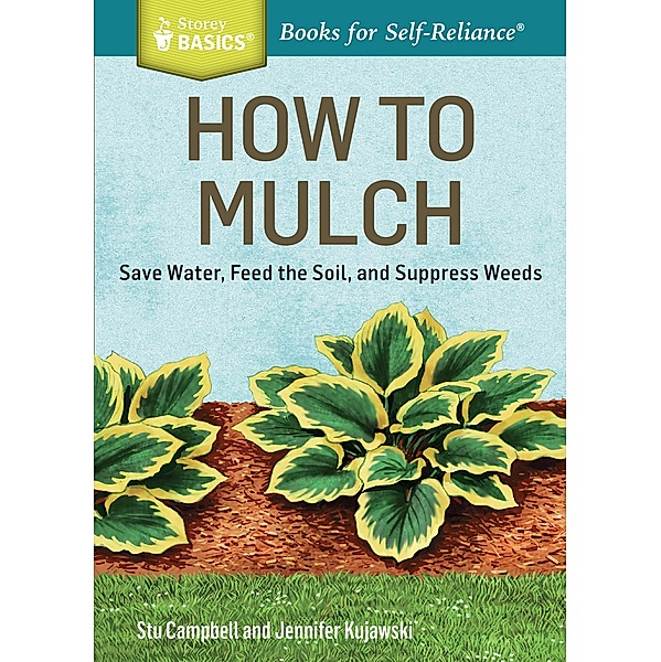 How to Mulch / Storey Basics, Stu Campbell, Jennifer Kujawski