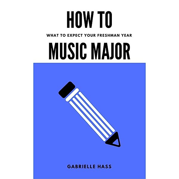 How To Music Major: What to Expect Your Freshman Year, Gabrielle Hass