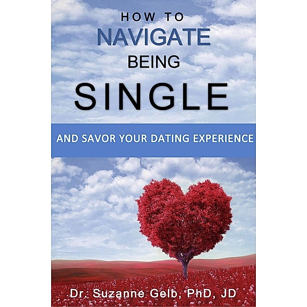 How to Navigate Being Single: And Savor Your Dating Adventure (The Life Guide Series) / The Life Guide Series, Suzanne Gelb
