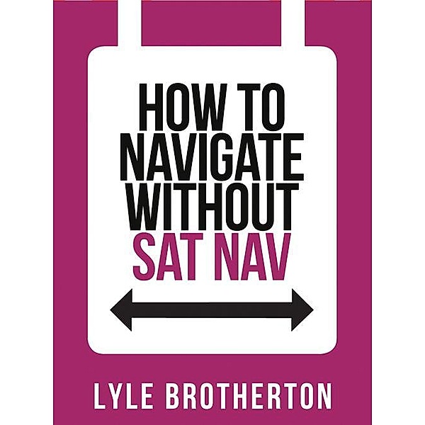 How To Navigate Without Sat Nav / Collins Shorts Bd.10, Lyle Brotherton