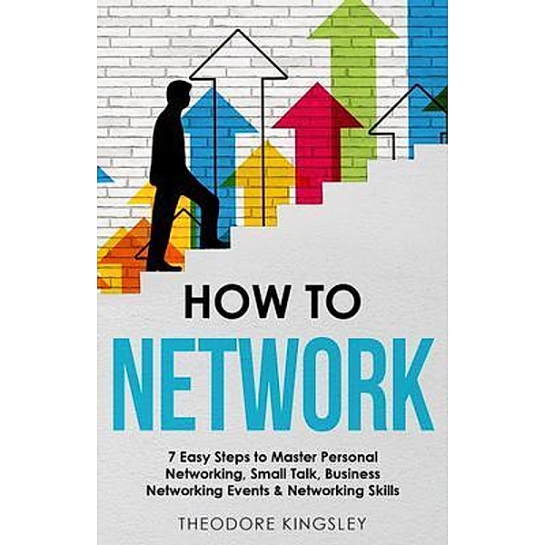 How to Network / Career Development Bd.6, Theodore Kingsley