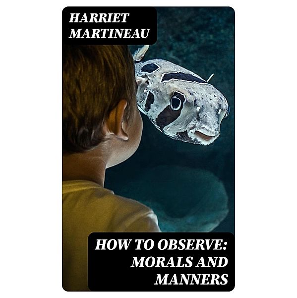 How to Observe: Morals and Manners, Harriet Martineau