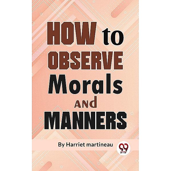 How To Observe Morals and Manners, Harriet Martineau
