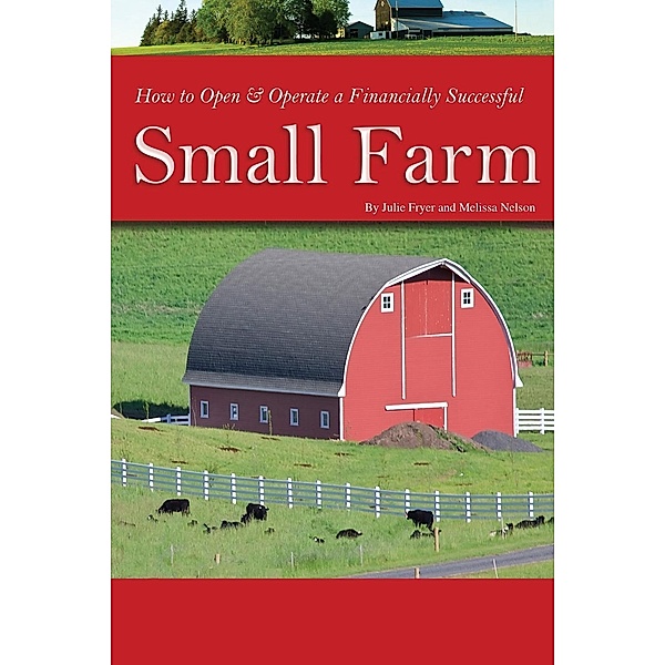 How to Open & Operate a Financially Successful Small Farm, Atlantic Publishing Company Atlantic Publishing Company