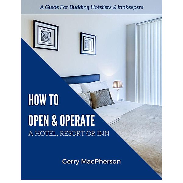 How to Open & Operate A Hotel, Resort or Inn, Gerry MacPherson