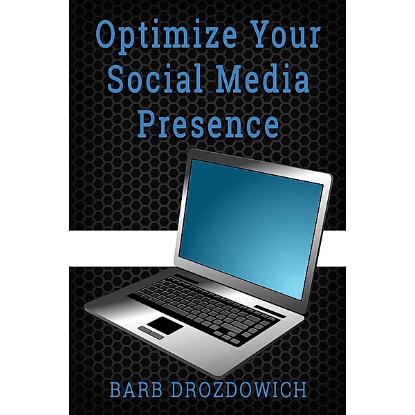 How to Optimize Your Social Media Presence, Barb Drozdowich