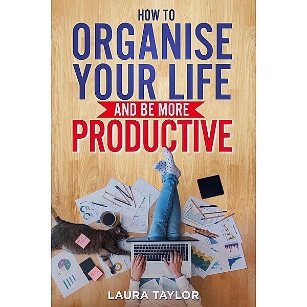 How to: Organise Your Life and Be More Productive (Productivity Series) / Productivity Series, Ausla Publishing, Laura Saylor