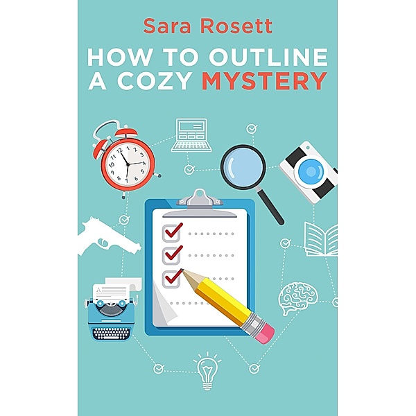 How to Outline a Cozy Mystery Workbook (Genre Fiction How To, #1) / Genre Fiction How To, Sara Rosett