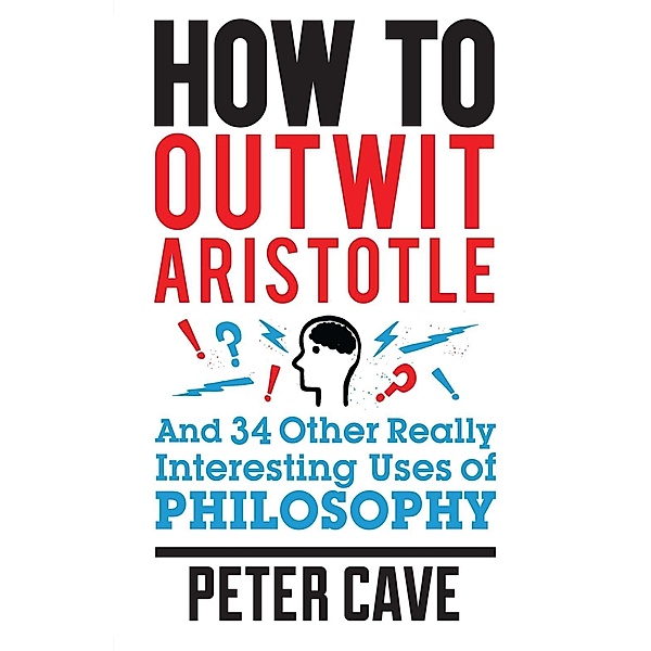 How to Outwit Aristotle, Peter Cave