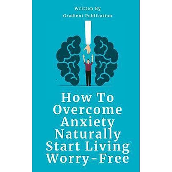 How To Overcome Anxiety Naturally, Gradient Publication