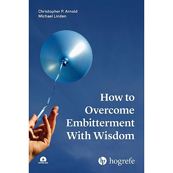 How to Overcome Embitterment With Wisdom, Christopher P. Arnold, Michael Linden