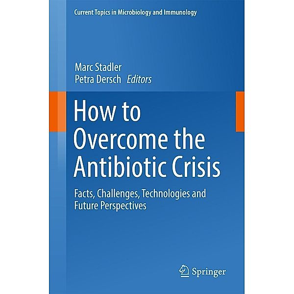 How to Overcome the Antibiotic Crisis / Current Topics in Microbiology and Immunology Bd.398