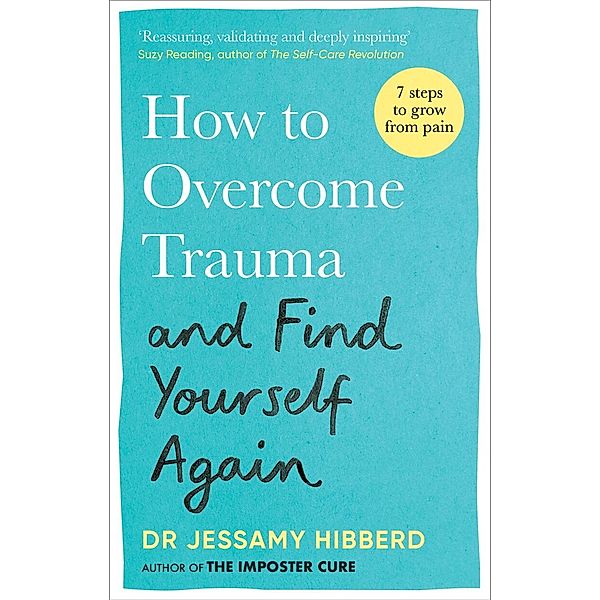 How to Overcome Trauma and Find Yourself Again, Jessamy Hibberd