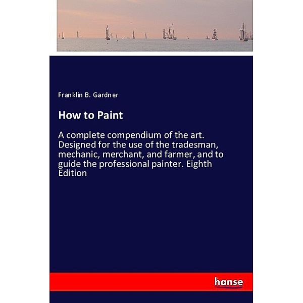 How to Paint, Franklin B. Gardner
