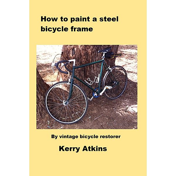 How to paint a steel bicycle frame, Kerry Atkins
