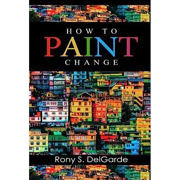 How To Paint Change, Rony S. Delgarde