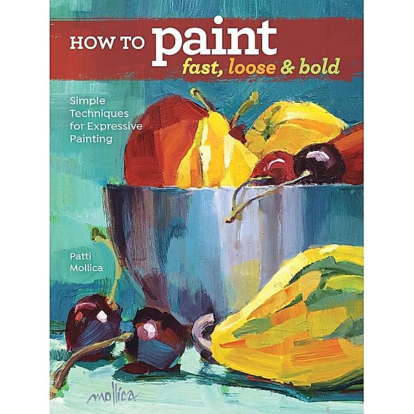 How to Paint Fast, Loose and Bold, Patti Mollica