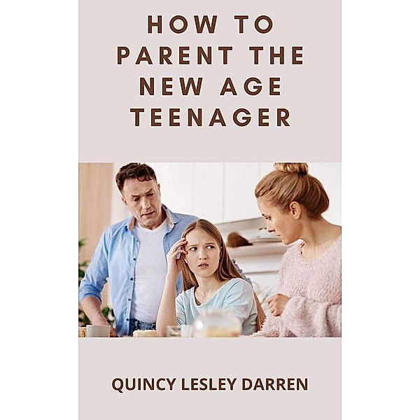 How To Parent The New Age Teenager, Quincy Lesley Darren