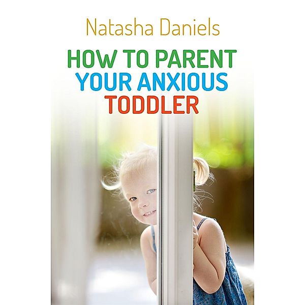 How to Parent Your Anxious Toddler, Natasha Daniels