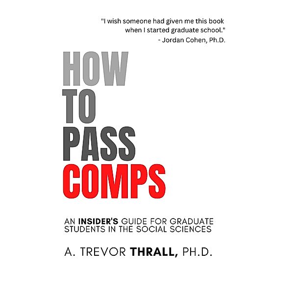 How to Pass Comps: An Insider's Guide for Graduate Students in the Social Sciences, Trevor Thrall