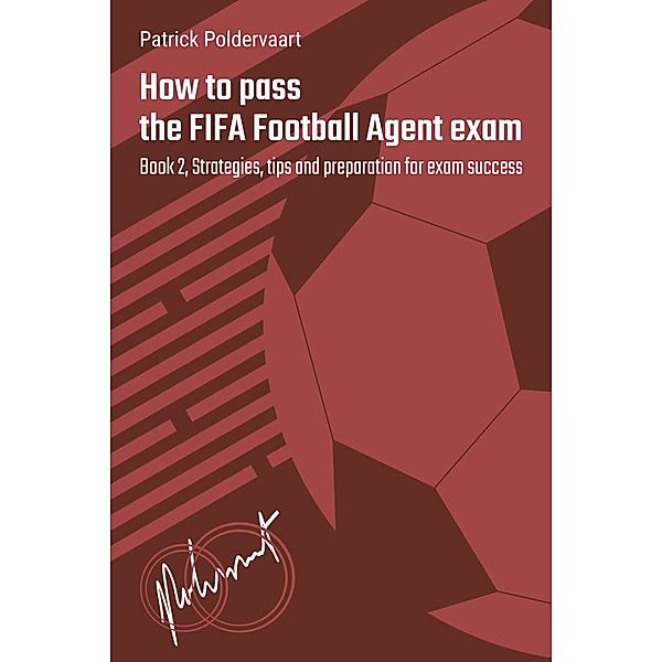 How to Pass the FIFA Football Agent Exam - Book 2 / How To Pass The FIFA Football Agent Exam, Patrick Poldervaart