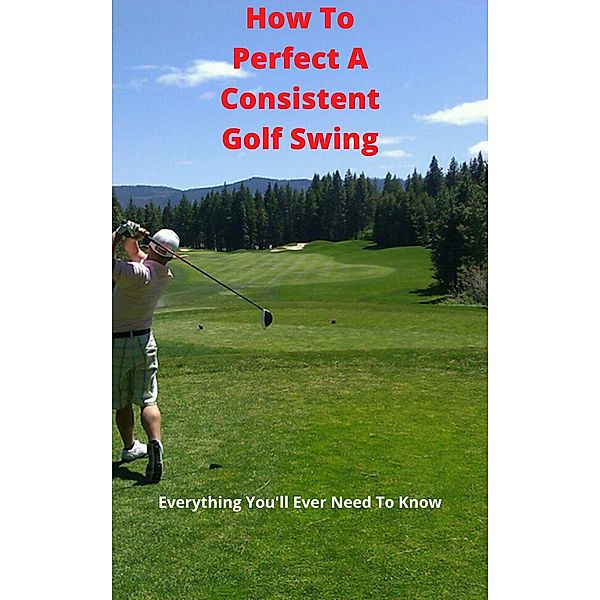 How To Perfect A Consistent Golf Swing, Martin Brown