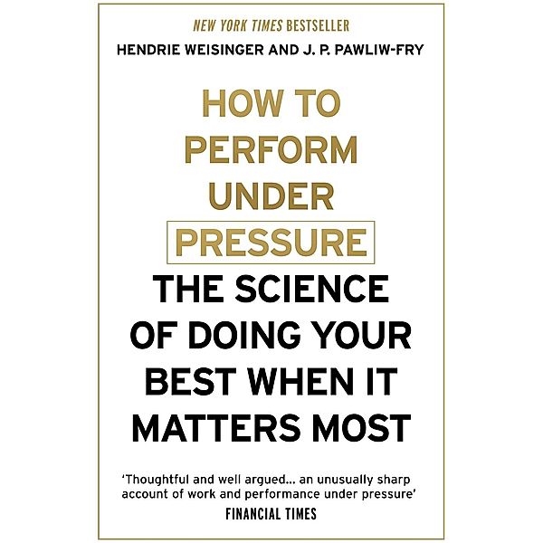 How to Perform Under Pressure, Hendrie Weisinger, J. P. Pawliw-Fry