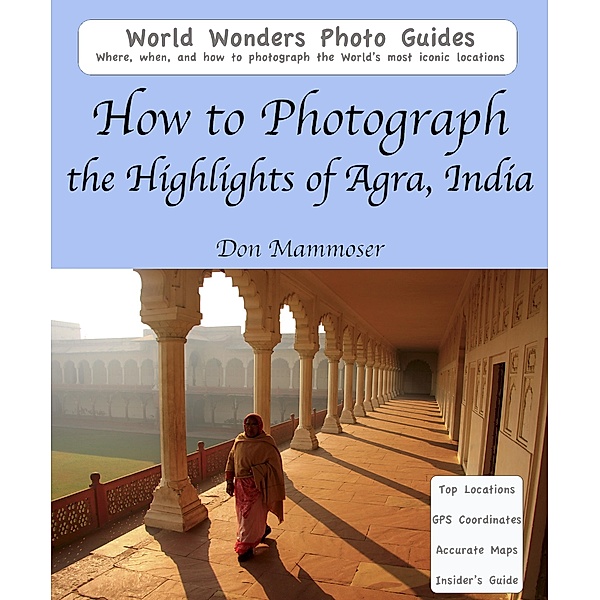 How to Photograph the Highlights of Agra, India, Don Mammoser