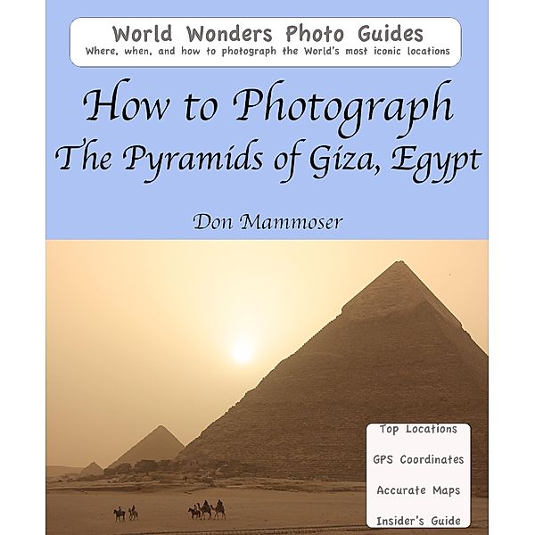 How to Photograph the Pyramids of Giza, Egypt, Don Mammoser