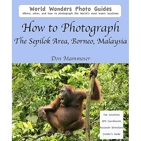 How to Photograph The Sepilok Area, Borneo, Malaysia, Don Mammoser