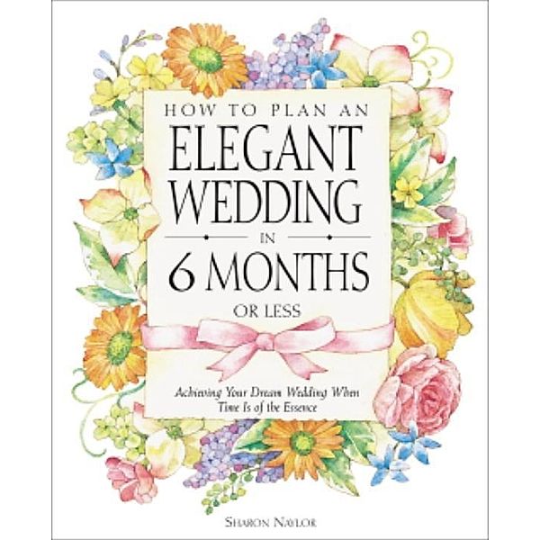 How to Plan an Elegant Wedding in 6 Months or Less, Sharon Naylor Toris