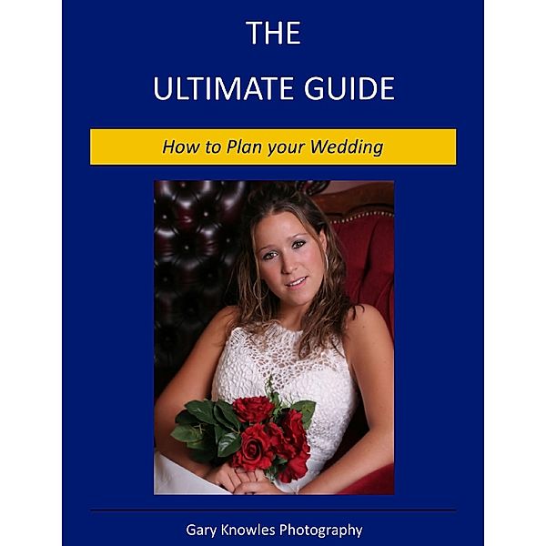 How to Plan your Wedding: The Ultimate Guide / Gary Knowles Photography, Gary Knowles Photography