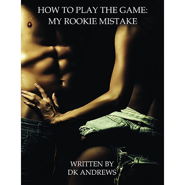 How to Play the Game: My Rookie Mistake, DK Andrews
