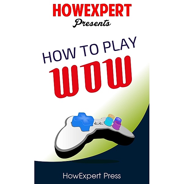 How To Play WoW / HowExpert, Howexpert
