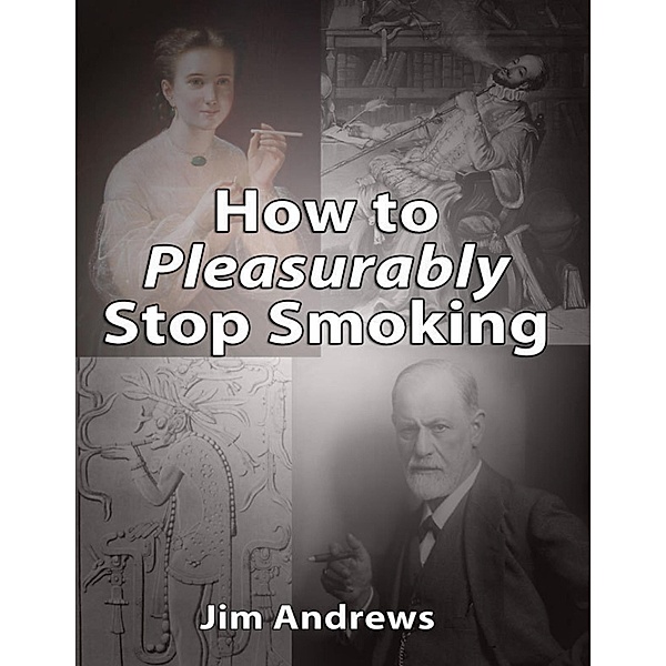 How to Pleasurably Stop Smoking, Jim Andrews