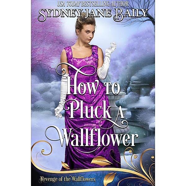 How to Pluck a Wallflower (Revenge of the Wallflowers, #49) / Revenge of the Wallflowers, Sydney Jane Baily