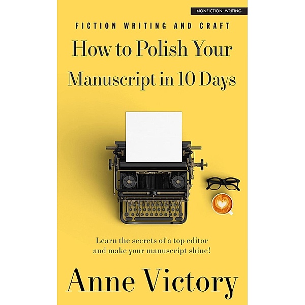 How to Polish Your Manuscript in 10 Days, Anne Victory