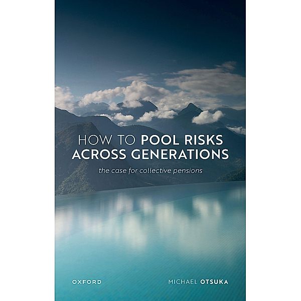 How to Pool Risks Across Generations / Uehiro Series in Practical Ethics, Michael Otsuka