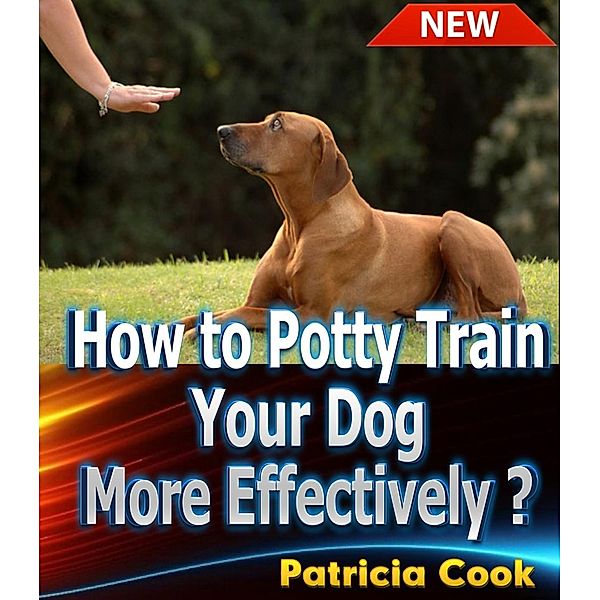 How to Potty Train Your Dog More Effectively ?, Patricia Cook