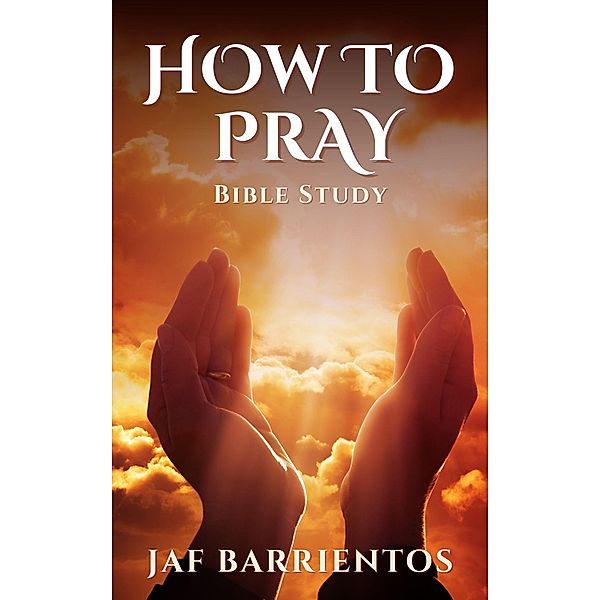 How to Pray Bible Study, Jaf Barrientos