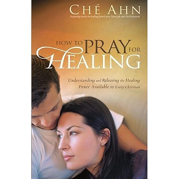 How to Pray for Healing, Che Ahn
