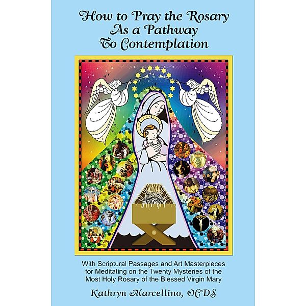 How to Pray the Rosary as a Pathway to Contemplation / Kathryn Marcellino, Kathryn Marcellino